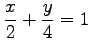 $\displaystyle \frac{x}{2}+\frac{y}{4}=1$