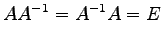 $\displaystyle AA^{-1}=A^{-1}A=E$