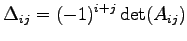 $\displaystyle \Delta_{ij}=(-1)^{i+j}\det(A_{ij})$