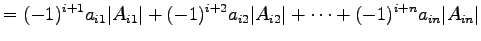 $\displaystyle = (-1)^{i+1}a_{i1}\vert A_{i1}\vert+ (-1)^{i+2}a_{i2}\vert A_{i2}\vert+\cdots+ (-1)^{i+n}a_{in}\vert A_{in}\vert$