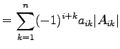 $\displaystyle =\sum_{k=1}^{n}(-1)^{i+k}a_{ik}\vert A_{ik}\vert$