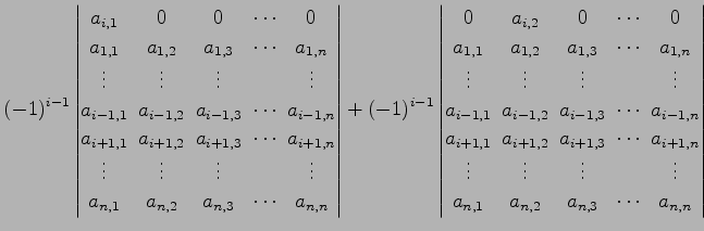 $\displaystyle (-1)^{i-1} \begin{vmatrix}a_{i,1}\! & \!0\! & \!0\! & \!\cdots\! ...
...\\ a_{n,1}\! & \!a_{n,2}\! & \!a_{n,3}\! & \!\cdots\! & \!a_{n,n} \end{vmatrix}$