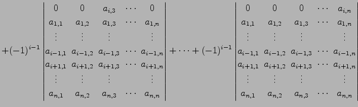 $\displaystyle +(-1)^{i-1} \begin{vmatrix}0\! & \!0\! & \!a_{i,3}\! & \!\cdots\!...
...\\ a_{n,1}\! & \!a_{n,2}\! & \!a_{n,3}\! & \!\cdots\! & \!a_{n,n} \end{vmatrix}$