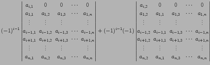 $\displaystyle (-1)^{i-1} \begin{vmatrix}a_{i,1}\! & \!0\! & \!0\! & \!\cdots\! ...
...\\ a_{n,2}\! & \!a_{n,1}\! & \!a_{n,3}\! & \!\cdots\! & \!a_{n,n} \end{vmatrix}$