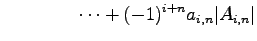 $\displaystyle \qquad\qquad \cdots+ (-1)^{i+n}a_{i,n}\vert A_{i,n}\vert$