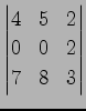 $\displaystyle \begin{vmatrix}4 & 5 & 2 \\ 0 & 0 & 2 \\ 7 & 8 & 3 \end{vmatrix}$