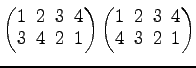 $ \begin{pmatrix}
1\! & \!2\! & \!3\! & \!4 \\ [-0.5ex] 3\! & \!4\! & \!2\! & \!...
...}
1\! & \!2\! & \!3\! & \!4 \\ [-0.5ex] 4\! & \!3\! & \!2\! & \!1
\end{pmatrix}$