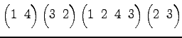 $ \begin{pmatrix}
1\! & \!4
\end{pmatrix}\begin{pmatrix}
3\! & \!2
\end{pmatrix}...
...
1\! & \!2\! & \!4\! & \!3
\end{pmatrix}\begin{pmatrix}
2\! & \!3
\end{pmatrix}$