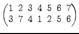 $ \begin{pmatrix}
1\! & \!2\! & \!3\! & \!4\! & \!5\! & \!6\! & \!7 \\ [-0.5ex] 3\! & \!7\! & \!4\! & \!1\! & \!2\!
& \!5\! & \!6
\end{pmatrix}$