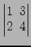 $ \begin{vmatrix}
1\! & \!3 \\ [-0.5ex] 2\! & \!4
\end{vmatrix}$