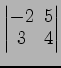 $ \begin{vmatrix}
-2\! & \!5 \\ [-0.5ex] 3\! & \!4
\end{vmatrix}$