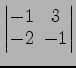 $ \begin{vmatrix}
-1\! & \!3 \\ [-0.5ex] -2\! & \!-1
\end{vmatrix}$