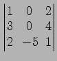 $ \begin{vmatrix}
1\! & \!0\! & \!2 \\ [-0.5ex] 3\! & \!0\! & \!4 \\ [-0.5ex] 2\! &
-5\! & \!1
\end{vmatrix}$