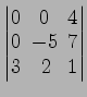 $ \begin{vmatrix}
0\! & \!0\! & \!4 \\ [-0.5ex] 0\! & \!-5\! & \!7 \\ [-0.5ex] 3\! &
2\! & \!1
\end{vmatrix}$