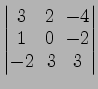 $ \begin{vmatrix}
3\! & \!2\! & \!-4 \\ [-0.5ex] 1\! & \!0\! & \!-2 \\ [-0.5ex] -2\! &
3\! & \!3
\end{vmatrix}$