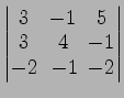 $ \begin{vmatrix}
3\! & \!-1\! & \!5 \\ [-0.5ex] 3\! & \!4\! & \!-1 \\ [-0.5ex] -2\! &
-1\! & \!-2
\end{vmatrix}$