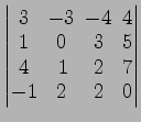 $ \begin{vmatrix}
3\! & \!-3\! & \!-4\! & \!4 \\ [-0.5ex] 1\! & \!0\! & \!3\! & ...
...x] 4\! &
1\! & \!2\! & \!7 \\ [-0.5ex] -1\! & \!2\! & \!2\! & \!0
\end{vmatrix}$