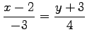 $\displaystyle \frac{x-2}{-3}=\frac{y+3}{4}$