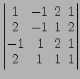 $ \begin{vmatrix}
1\! & \!-1\! & \!2\! & \!1 \\ [-0.5ex] 2\! & \!-1\! & \!1\! & ...
...x] -1\! &
1\! & \!2\! & \!1 \\ [-0.5ex] 2\! & \!1\! & \!1\! & \!1
\end{vmatrix}$