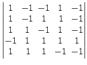 $ \begin{vmatrix}
1\! & \!-1\! & \!-1\! & \!1\! & \!-1 \\ [-0.5ex] 1\! & \!-1\! ...
...!1\! & \!1\! & \!1 \\ [-0.5ex] 1\! &
1\! & \!1\! & \!-1\! & \!-1
\end{vmatrix}$