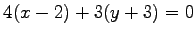 $\displaystyle 4(x-2)+3(y+3)=0$