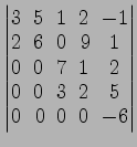 $ \begin{vmatrix}
3\! & \!5\! & \!1\! & \!2\! & \!-1 \\ [-0.5ex] 2\! & \!6\! & \...
...\!3\! & \!2\! & \!5 \\ [-0.5ex] 0\! &
0\! & \!0\! & \!0\! & \!-6
\end{vmatrix}$