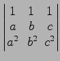 $ \begin{vmatrix}
1\! & \!1\! & \!1 \\ [-0.5ex] a\! & \!b\! & \!c \\ [-0.5ex] a^2\! &
b^2\! & \!c^2
\end{vmatrix}$