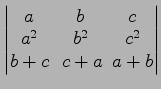 $ \begin{vmatrix}
a\! & \!b\! & \!c \\ [-0.5ex] a^2\! & \!b^2\! & \!c^2 \\ [-0.5ex] b+c\! &
c+a\! & \!a+b
\end{vmatrix}$