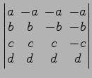 $ \begin{vmatrix}
a\! & \!-a\! & \!-a\! & \!-a \\ [-0.5ex] b\! & \!b\! & \!-b\! ...
...x] c\! &
c\! & \!c\! & \!-c \\ [-0.5ex] d\! & \!d\! & \!d\! & \!d
\end{vmatrix}$