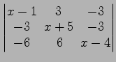 $ \begin{vmatrix}
x-1\! & \!3\! & \!-3 \\ [-0.5ex] -3\! & \!x+5\! & \!-3 \\ [-0.5ex] -6\! &
6\! & \!x-4
\end{vmatrix}$