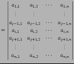 $\displaystyle = \begin{vmatrix}a_{1,1} & a_{1,2} & \cdots & a_{1,n} \\ \vdots &...
...vdots & \vdots & & \vdots \\ a_{n,1} & a_{n,2} & \cdots & a_{n,n} \end{vmatrix}$