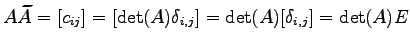 $\displaystyle A\widetilde{A}=[c_{ij}]= [\det(A)\delta_{i,j}]= \det(A)[\delta_{i,j}]= \det(A)E$