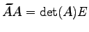 $ \widetilde{A}A=\det(A)E$