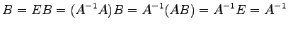 $\displaystyle B=EB=(A^{-1}A)B=A^{-1}(AB)=A^{-1}E=A^{-1}$