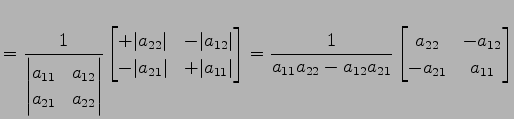 $\displaystyle = \frac{1}{ \begin{vmatrix}a_{11} & a_{12} \\ a_{21} & a_{22} \en...
...a_{12}a_{21}} \begin{bmatrix}a_{22} & -a_{12} \\ -a_{21} & a_{11} \end{bmatrix}$