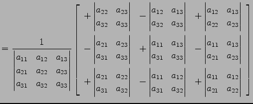 $\displaystyle = \frac{1}{ \begin{vmatrix}a_{11} & a_{12} & a_{13} \\ a_{21} & a...
...in{vmatrix}a_{11} & a_{12} \\ a_{21} & a_{22} \end{vmatrix} \end{array} \right]$