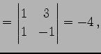 $\displaystyle = \begin{vmatrix}1 & 3 \\ 1 & -1 \end{vmatrix}=-4\,,$