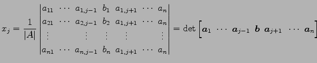 $\displaystyle x_{j}= \frac{1}{\vert A\vert} \begin{vmatrix}a_{11}\! & \!\cdots\...
...1}\! & \!\vec{b}\! & \!\vec{a}_{j+1} & \!\cdots\! & \!\vec{a}_{n} \end{bmatrix}$