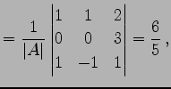 $\displaystyle = \frac{1}{\vert A\vert} \begin{vmatrix}1 & 1 & 2 \\ 0 & 0 & 3 \\ 1 & -1 & 1 \end{vmatrix} = \frac{6}{5}\,,$