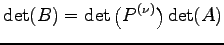 $\displaystyle \det(B)=\det\left(P^{(\nu)}\right)\det(A)$