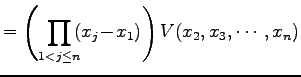 $\displaystyle = \left( \prod_{1<j\leq n}\!\!(x_{j}\!-\!x_{1}) \right) V(x_{2},x_{3},\cdots,x_{n})$