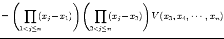 $\displaystyle = \left( \prod_{1<j\leq n}\!\!(x_{j}\!-\!x_{1}) \right) \left( \prod_{2<j\leq n}\!\!(x_{j}\!-\!x_{2}) \right) V(x_{3},x_{4},\cdots,x_{n})$