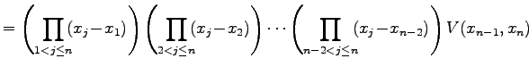 $\displaystyle = \left( \prod_{1<j\leq n}\!\!(x_{j}\!-\!x_{1}) \right) \left( \p...
...dots \left( \prod_{n-2<j\leq n}\!\!(x_{j}\!-\!x_{n-2}) \right) V(x_{n-1},x_{n})$