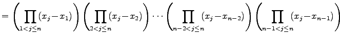 $\displaystyle = \left( \prod_{1<j\leq n}\!\!(x_{j}\!-\!x_{1}) \right) \left( \p...
...\!-\!x_{n-2}) \right) \left( \prod_{n-1<j\leq n}\!\!(x_{j}\!-\!x_{n-1}) \right)$