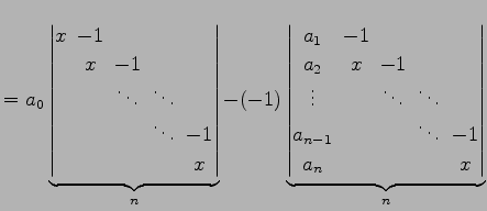 $\displaystyle = a_{0} \underbrace{ \begin{vmatrix}x\! & \!-1\! & & & \\ & \!x\!...
...& \\ a_{n-1}\!& & & \!\ddots\! & \!-1 \\ a_{n}\! & & & & \!x \end{vmatrix}}_{n}$