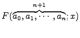 $\displaystyle F(\overbrace{a_{0},a_{1},\cdots,a_{n}}^{n+1};x)$