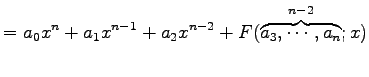 $\displaystyle = a_{0}x^{n}+a_{1}x^{n-1}+a_{2}x^{n-2} +F(\overbrace{a_{3},\cdots,a_{n}}^{n-2};x)$