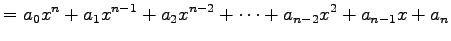 $\displaystyle = a_{0}x^{n}+a_{1}x^{n-1}+a_{2}x^{n-2}+\cdots+a_{n-2}x^2+a_{n-1}x+a_{n}$