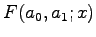$\displaystyle F(a_{0},a_{1};x)$