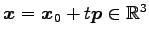 $ \vec{x}=\vec{x}_0+t\vec{p}\in\mathbb{R}^3$